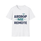 Airdrop Me The Remote T-Shirt