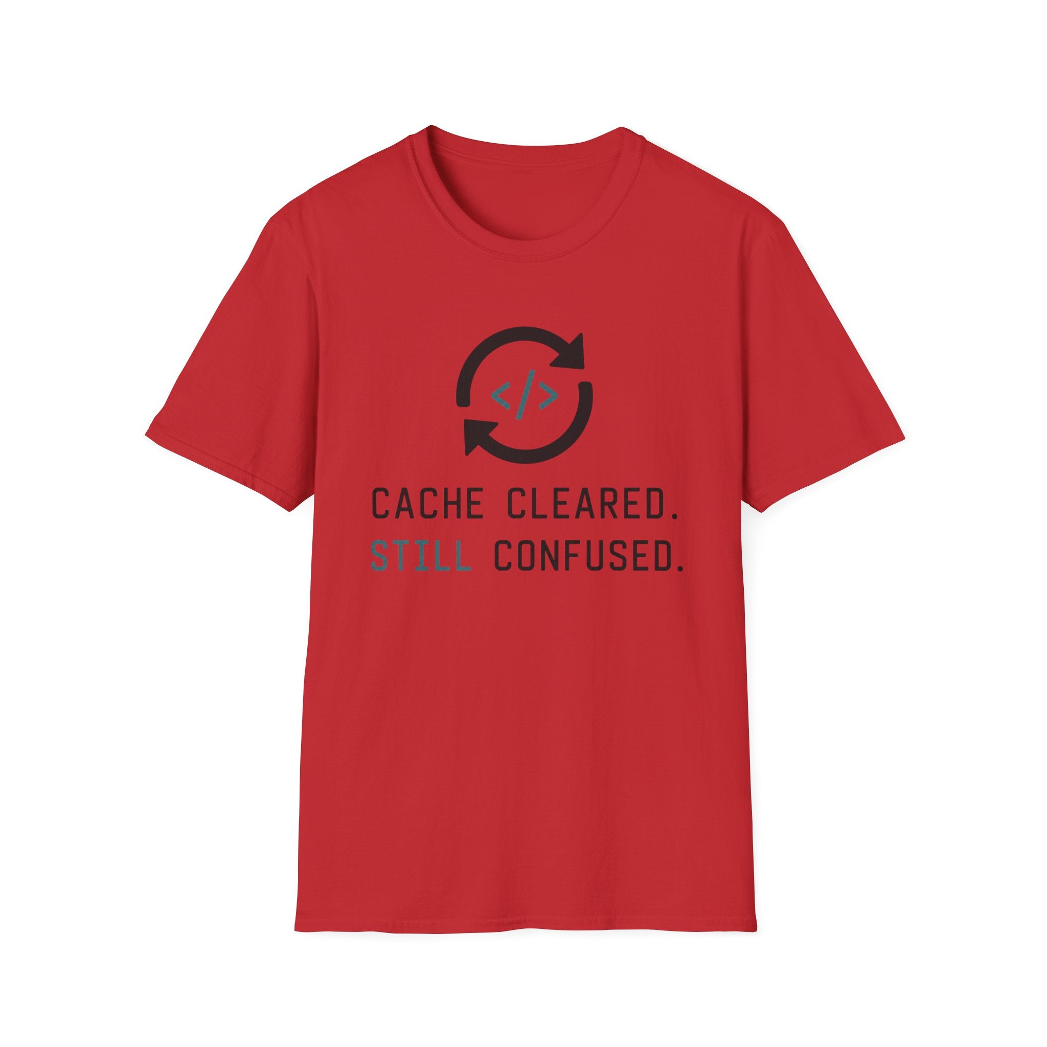 Cache Cleared. Still Confused. T-Shirt