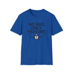 No Bug Only Feature T‑Shirt