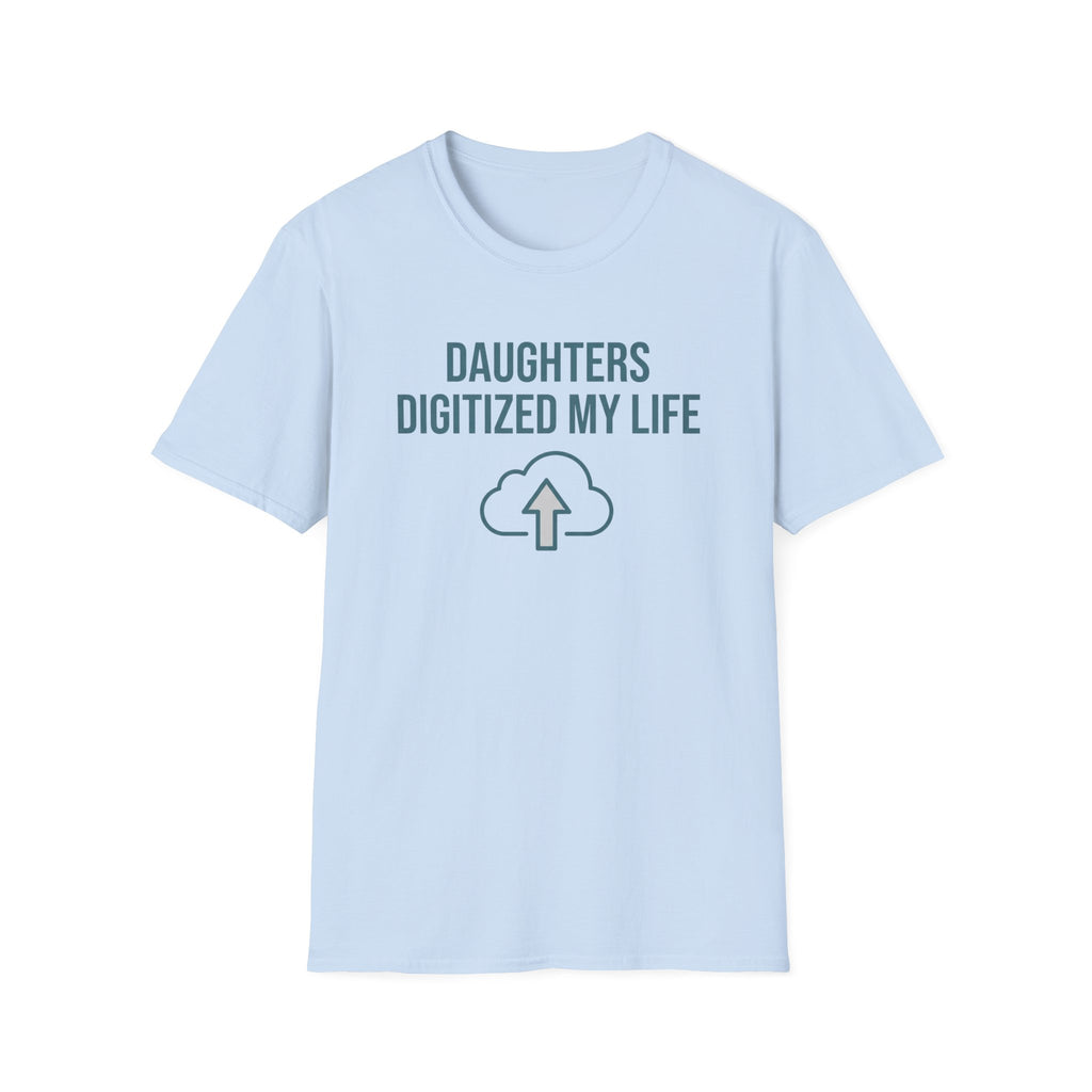 Daughters Digitized My Life T-Shirt