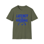 Latency Is Personal T‑Shirt