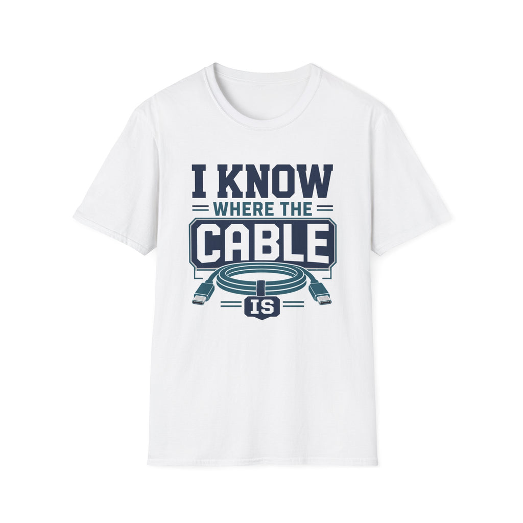 I Know Where The Cable Is T-Shirt