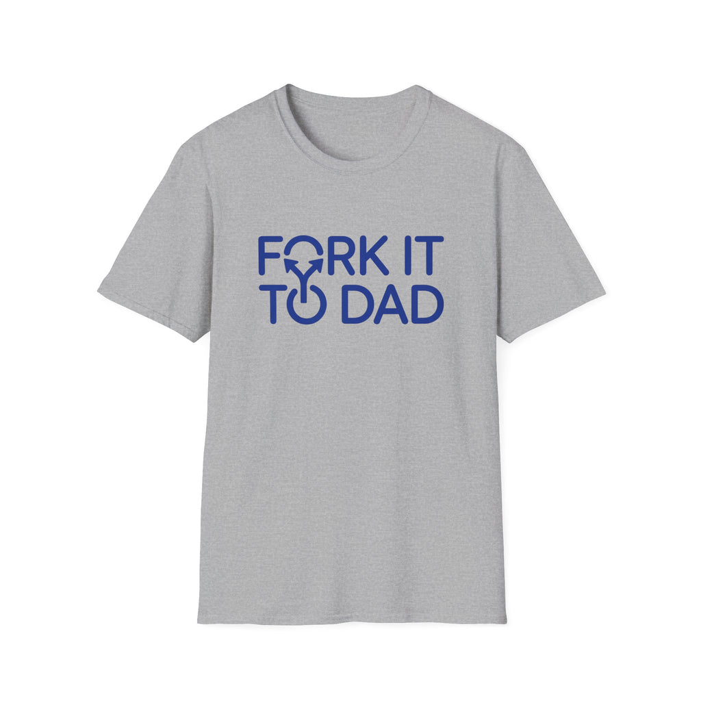 Fork It To Dad T-Shirt