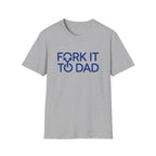Fork It To Dad T-Shirt