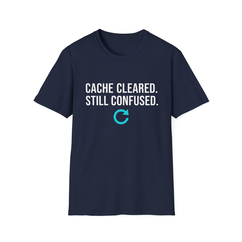 Cache Cleared. Still Confused. Basic T-Shirt