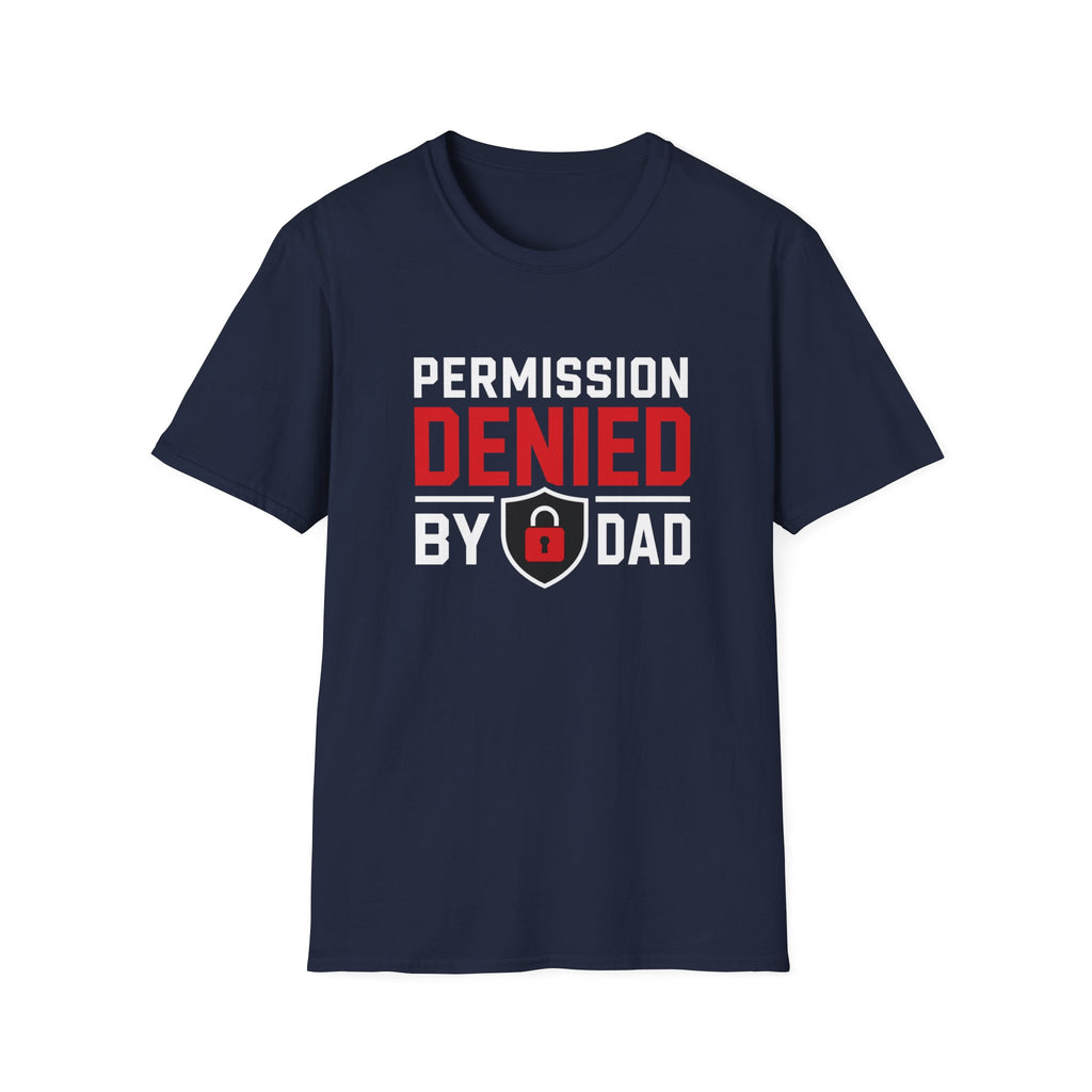 Permission Denied By Dad T-Shirt