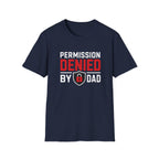 Permission Denied By Dad T-Shirt