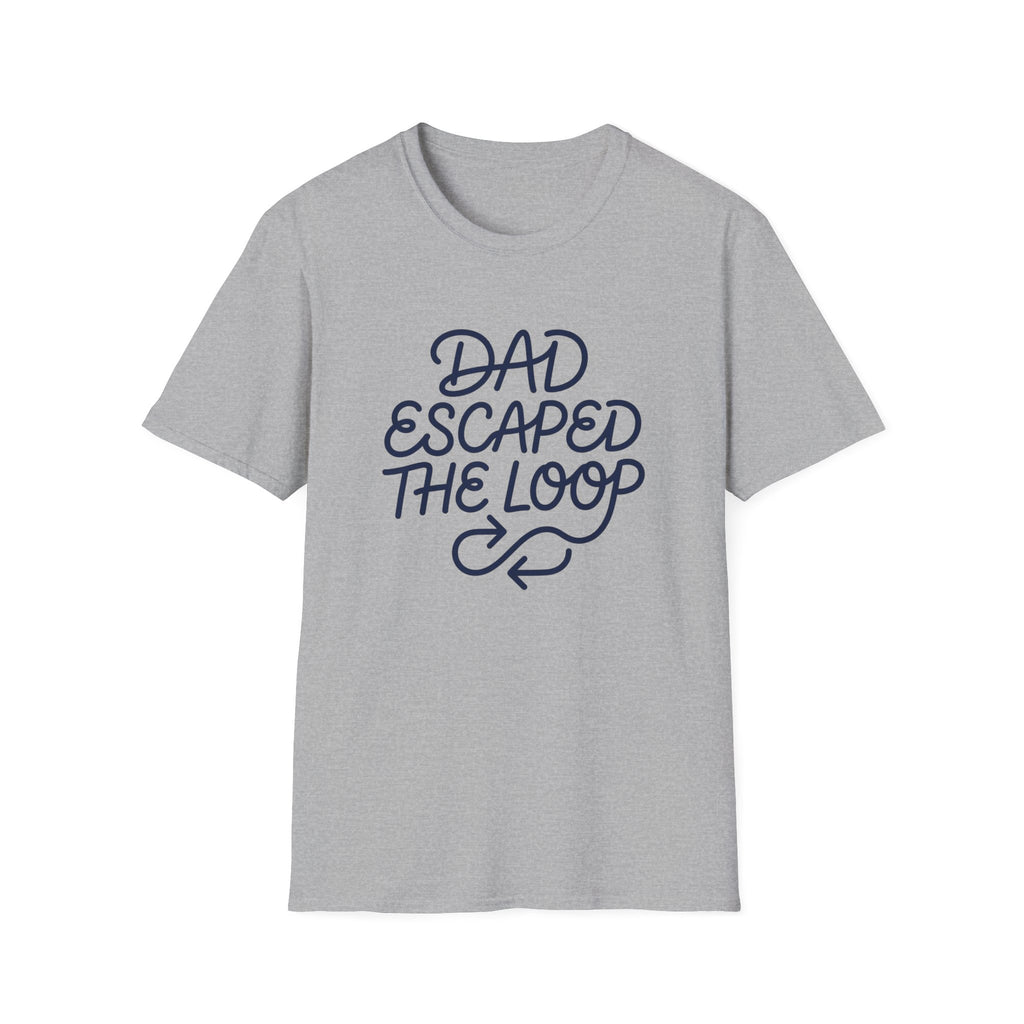 Dad Escaped The Loop T-Shirt
