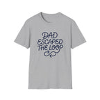 Dad Escaped The Loop T-Shirt