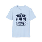 I Speak Fluent Router T-Shirt
