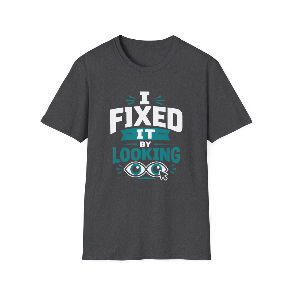 I Fixed It By Looking T-Shirt