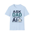 Ask Dad Before AI T-Shirt