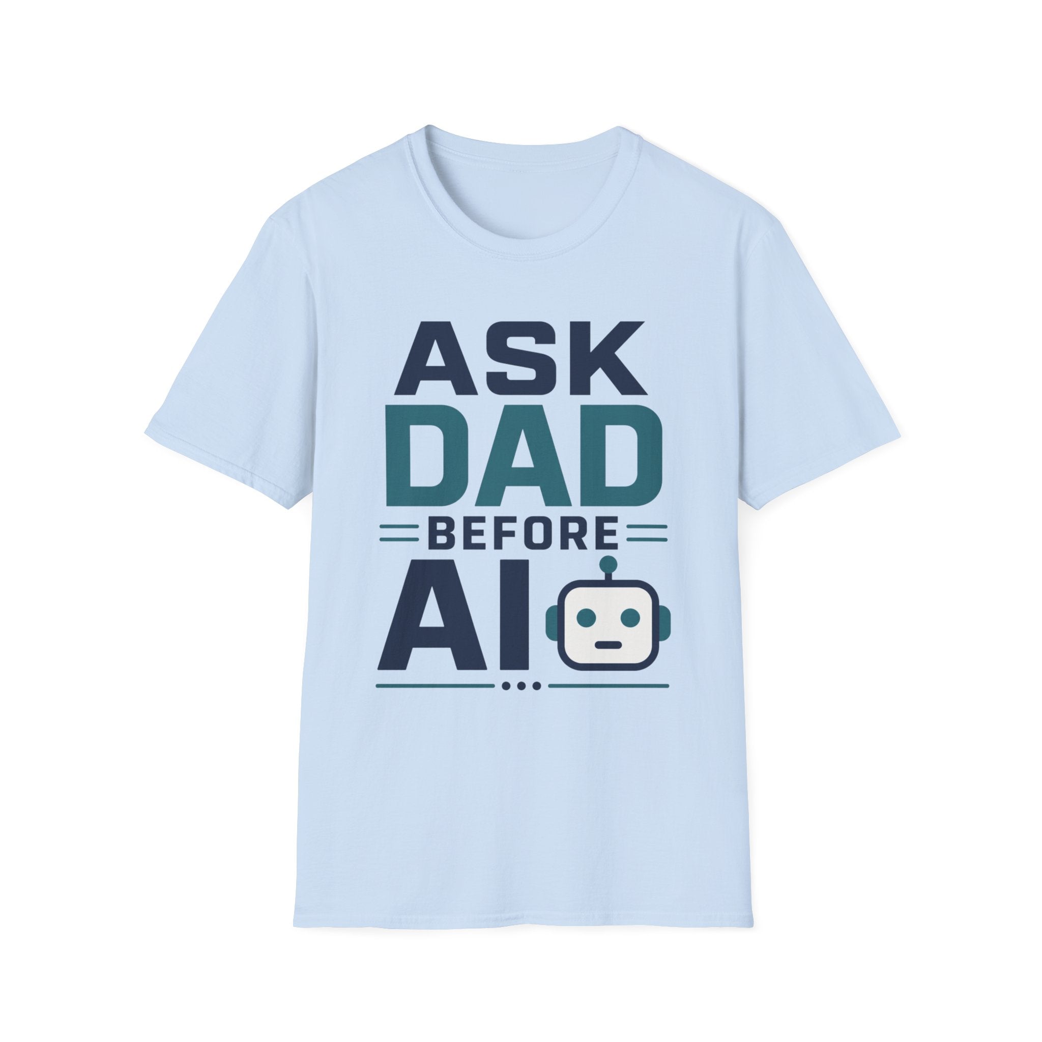 Ask Dad Before AI T-Shirt