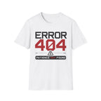 Error 404 Patience Not Found T-Shirt