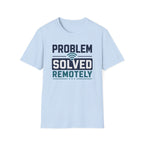 Problem Solved Remotely T-Shirt