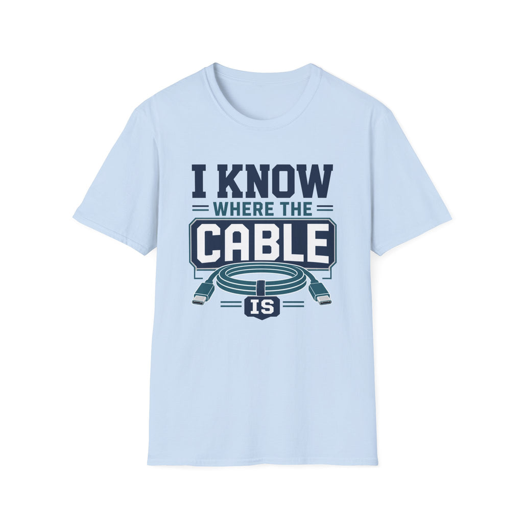 I Know Where The Cable Is T-Shirt