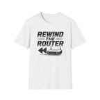 Rewind the Router T-Shirt