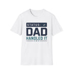 Status: Dad Handled It T-Shirt