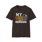 My Logs Say Otherwise T-Shirt