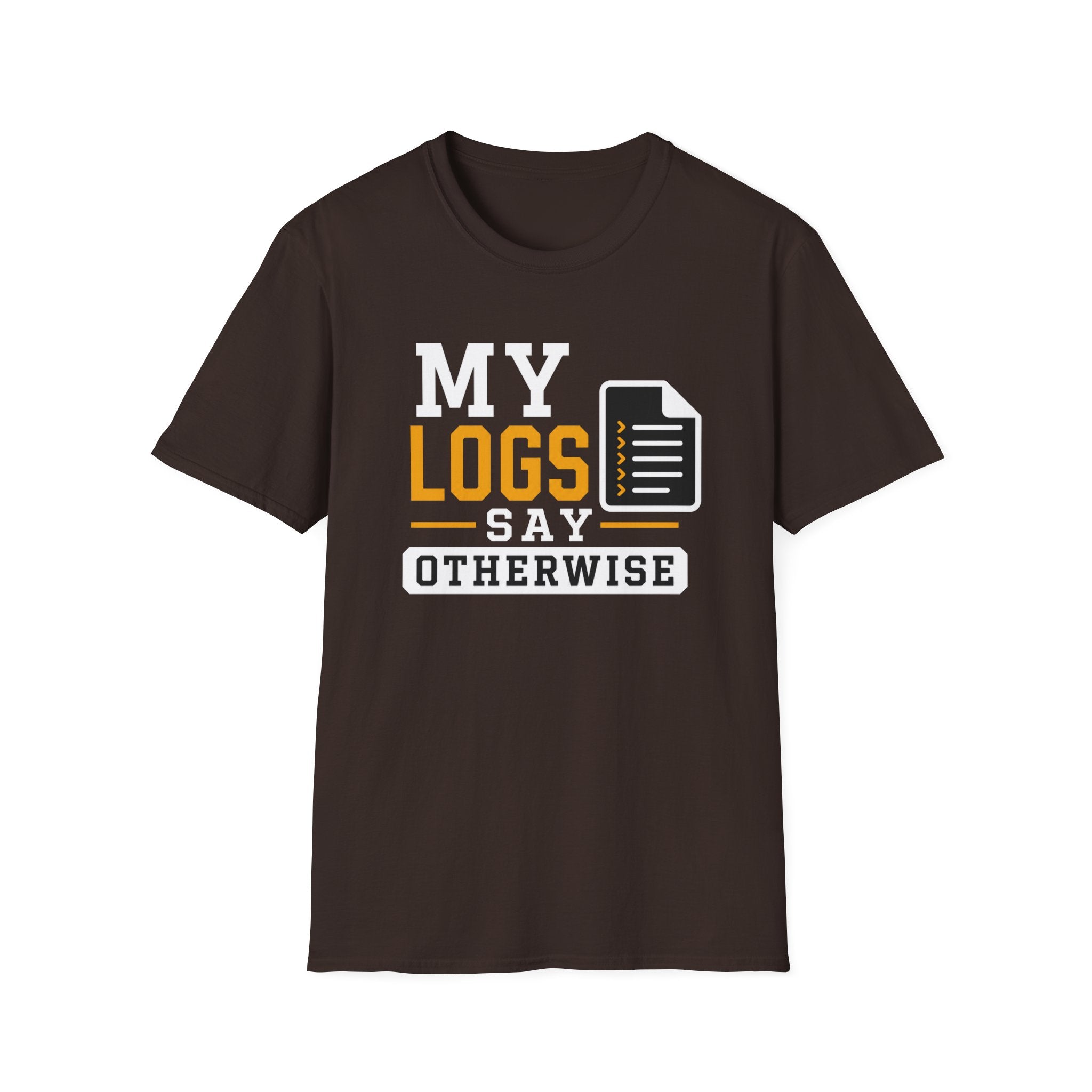 My Logs Say Otherwise T-Shirt