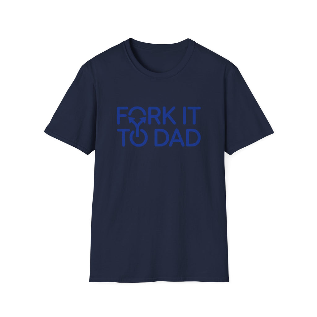 Fork It To Dad T-Shirt