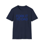 Fork It To Dad T-Shirt