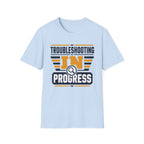 Troubleshooting In Progress T-Shirt