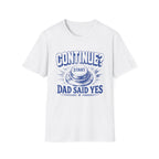 Continue? Dad Said Yes T‑Shirt