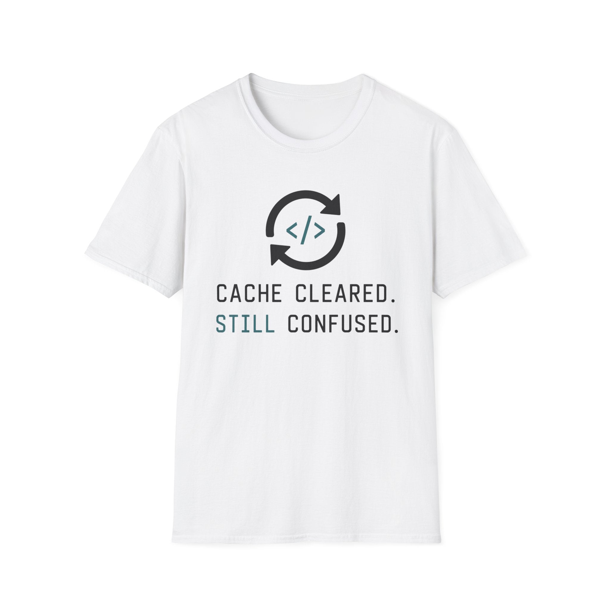 Cache Cleared. Still Confused. T-Shirt
