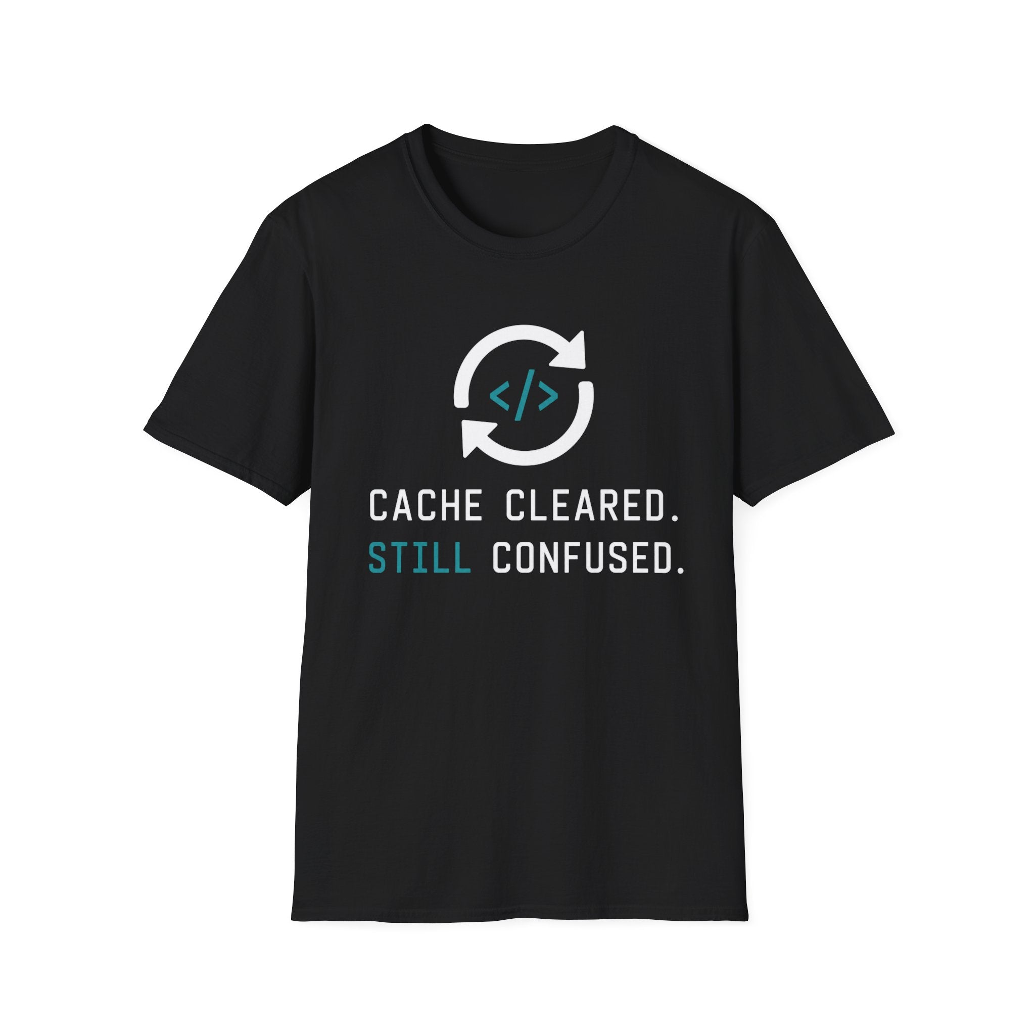 Cache Cleared. Still Confused. T-Shirt