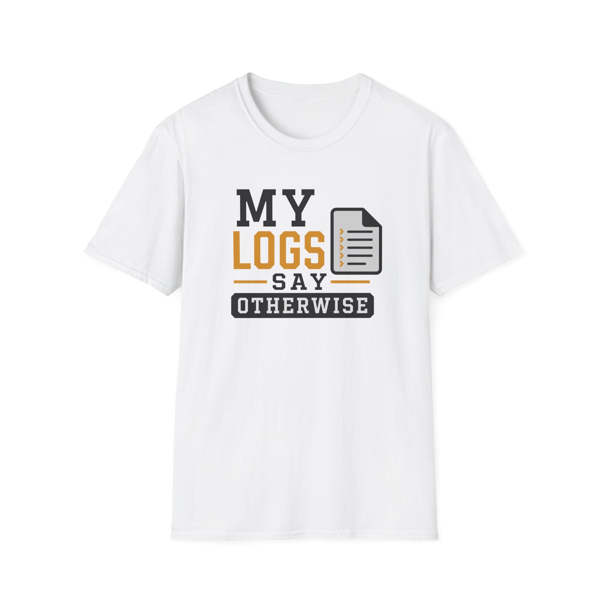 My Logs Say Otherwise T-Shirt