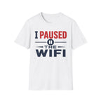 I Paused the WiFi T-Shirt