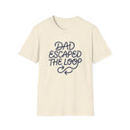 Dad Escaped The Loop T-Shirt