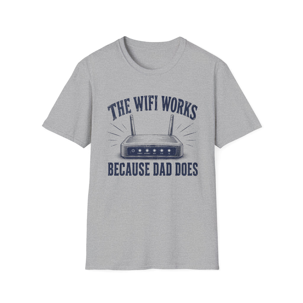The WiFi Works Because Dad Does T-Shirt