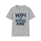 The WiFi Works Because of Me T-Shirt