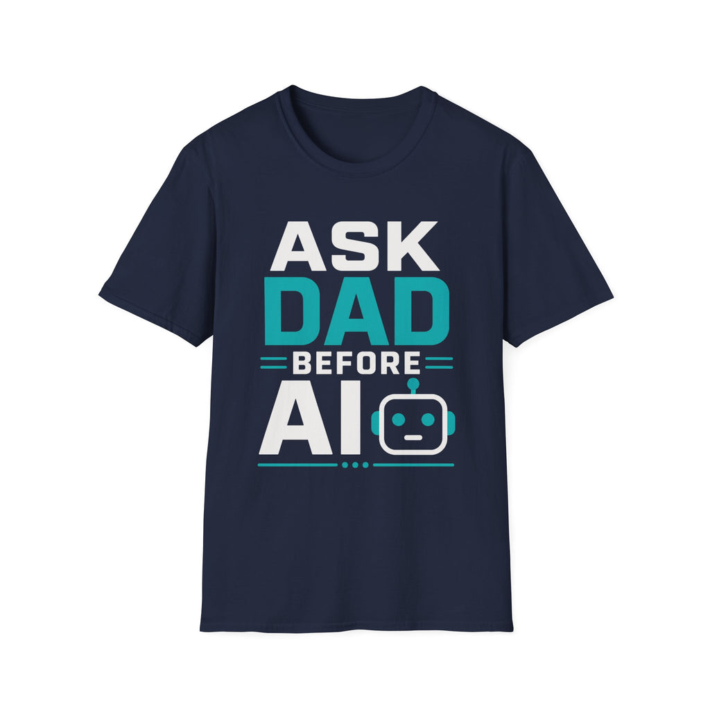Ask Dad Before AI T-Shirt