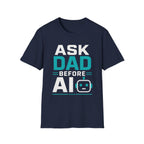Ask Dad Before AI T-Shirt