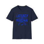 Latency Is Personal T‑Shirt