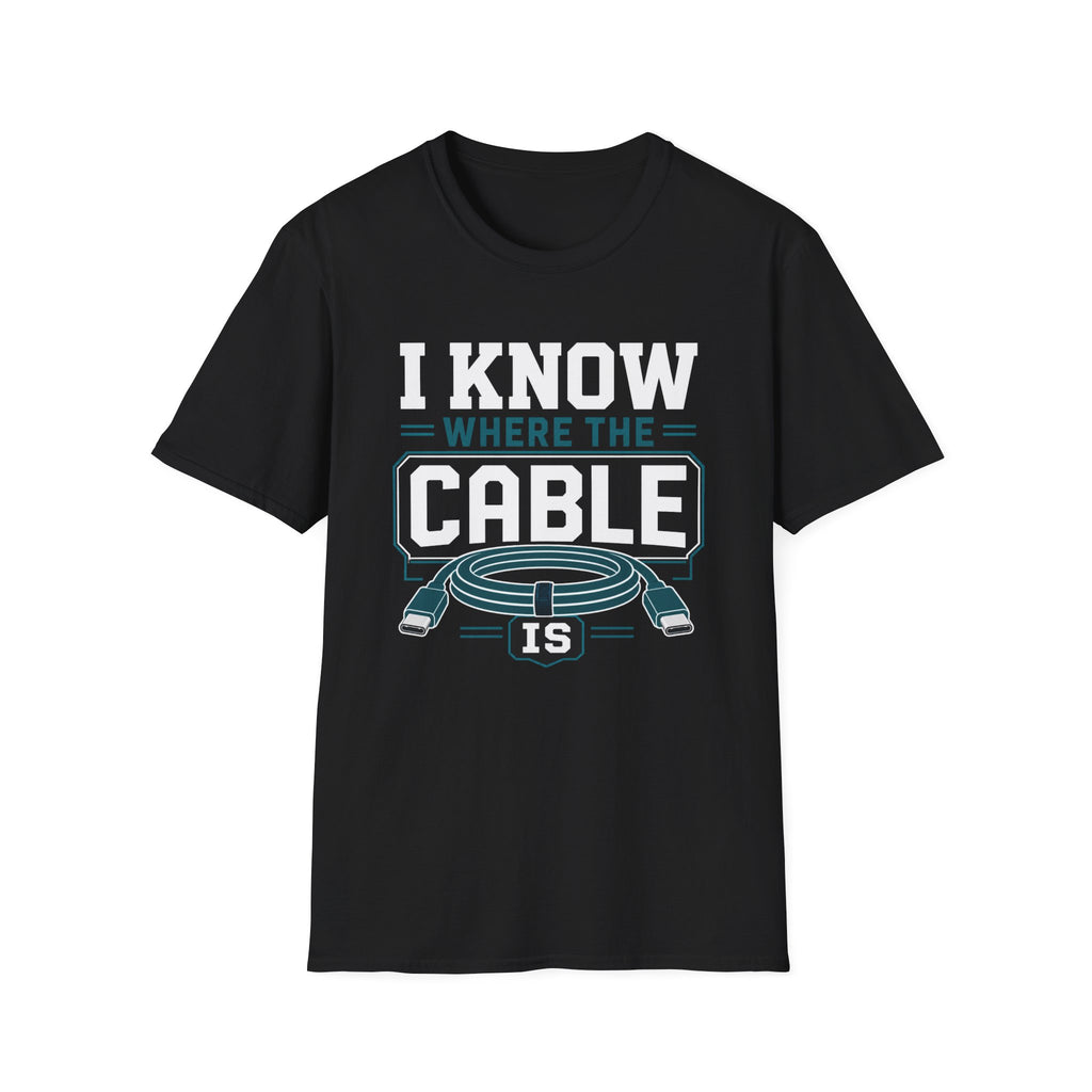 I Know Where The Cable Is T-Shirt