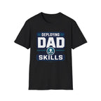 Deploying Dad Skills T-Shirt