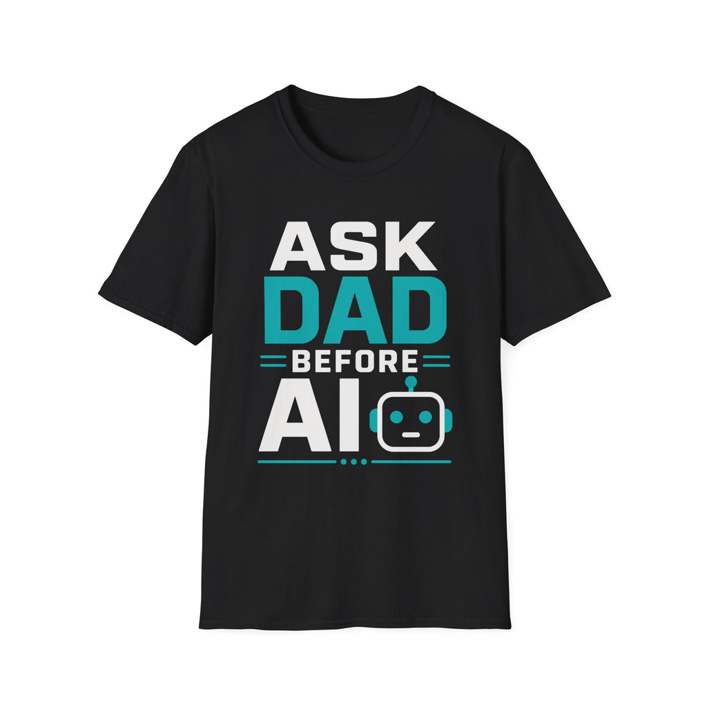 Ask Dad Before AI T-Shirt