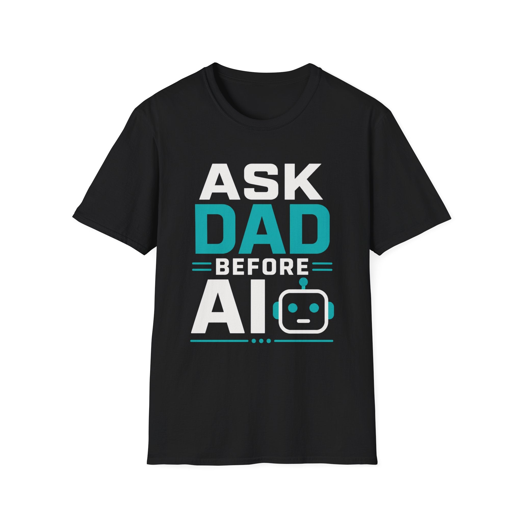 Ask Dad Before AI T-Shirt