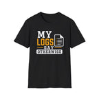 My Logs Say Otherwise T-Shirt
