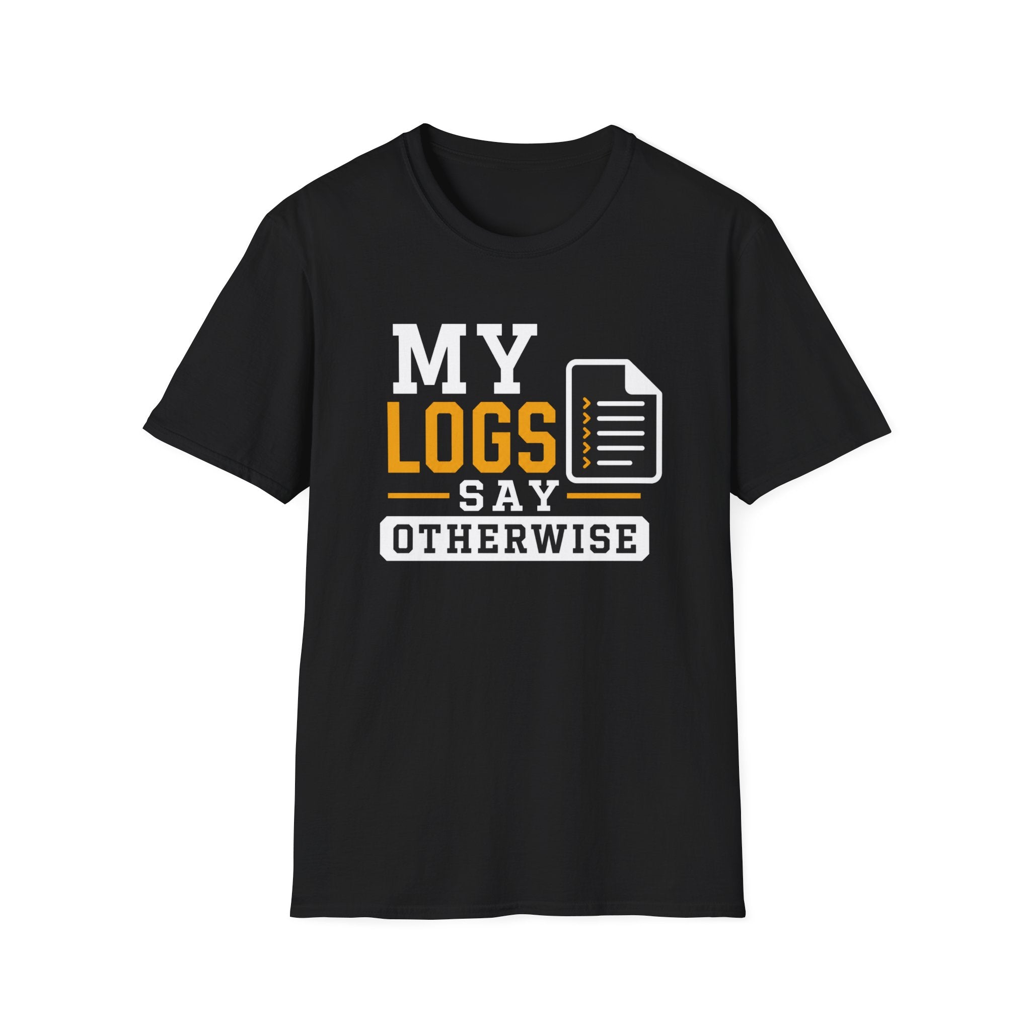My Logs Say Otherwise T-Shirt
