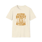 Please Reboot Your Attitude T-Shirt