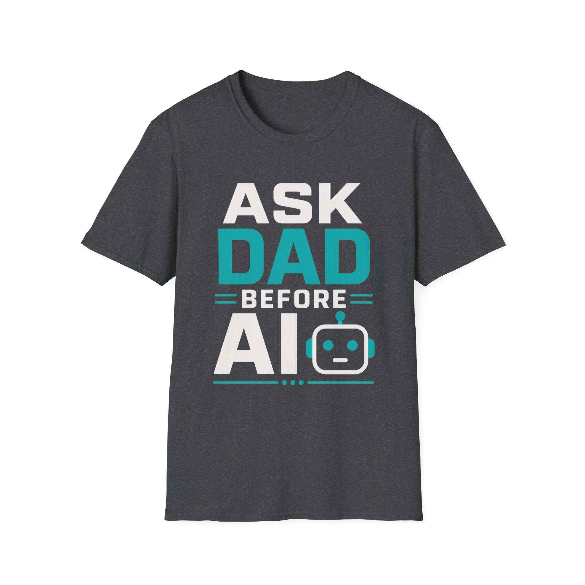 Ask Dad Before AI T-Shirt