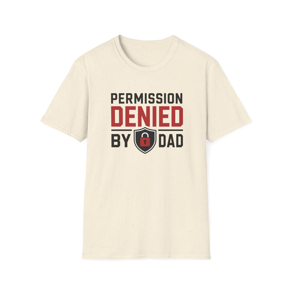 Permission Denied By Dad T-Shirt