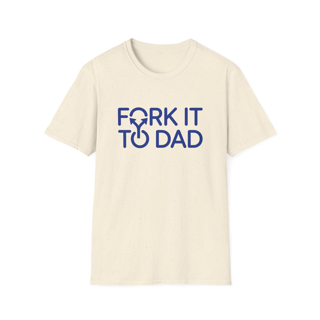 Fork It To Dad T-Shirt