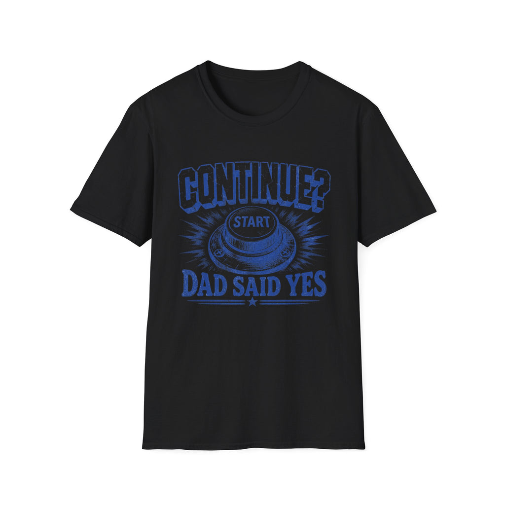 Continue? Dad Said Yes T‑Shirt