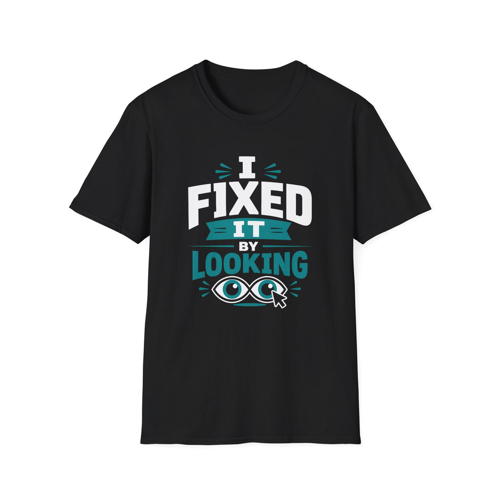 I Fixed It By Looking T-Shirt